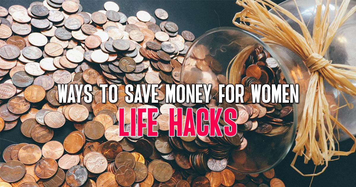 Ways to Save Money for Women Life Hacks